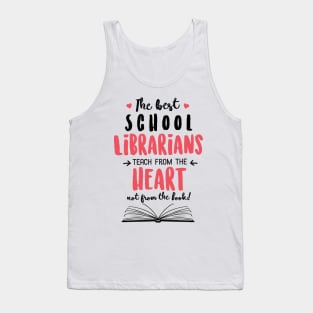 The best School Librarians teach from the Heart Quote Tank Top